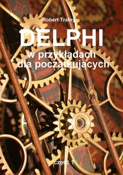 Delphi w przykładach dla początkujących. Część 1 - ebook mobi - Trafny Robert