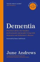 Dementia: The One-Stop Guide: Practical advice for families, professionals and people living with dementia and Alzheimer's disease: Updated Edition June Andrews