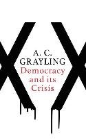 Democracy and Its Crisis - Grayling A. C.