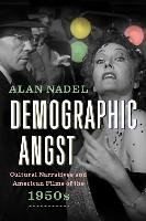 Demographic Angst: Cultural Narratives and American Films of the 1950s - Nadel Alan