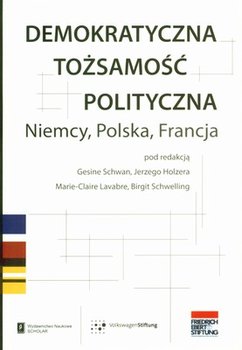 Demokratyczna Tożsamość Polityczna. Niemcy, Polska, Francja - Opracowanie zbiorowe