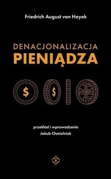 Denacjonalizacja pieniądza - Von Hayek Friedrich August