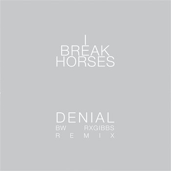 Denial - I Break Horses