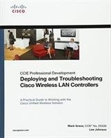 Deploying and Troubleshooting Cisco Wireless LAN Controllers - Gress Mark