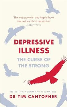 Depressive Illness: The Curse Of The Strong - Cantopher Tim