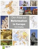 Der Atlas zur Reformation in Europa - Dowley Tim