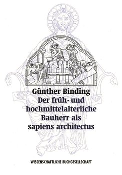 Der früh- und hochmittelalterliche Bauherr als >sapiens architectus< - Binding Gunther