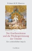 Der Goetheanismus und die Wiedergewinnung der Trinität - Hoerner Erdmut-M. W.