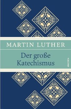 Der große Katechismus - Luther Martin