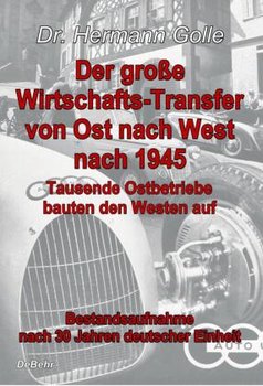 Der große Wirtschafts-Transfer von Ost nach West nach 1945 - Tausende Ostbetriebe bauten den Westen auf - Bestandsaufnahme nach 30 Jahren deutscher Einheit