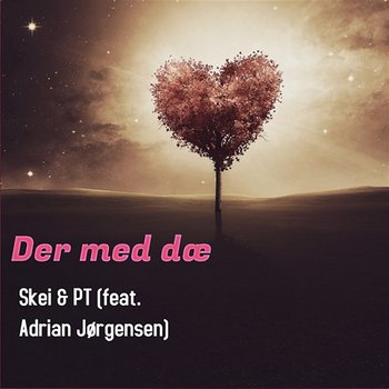 Der med dæ - Skei & PT feat. Adrian Jørgensen