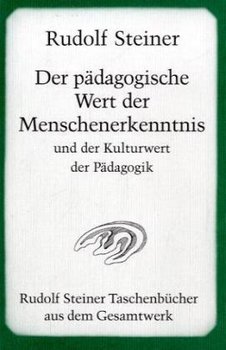 Der pädagogische Wert der Menschenerkenntnis und der Kulturwert der Pädagogik - Steiner Rudolf