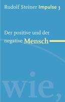 Der positive und der negative Mensch - Steiner Rudolf