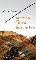 Der Prozeß und Tod Jesu aus jüdischer Sicht - Cohn Chaim