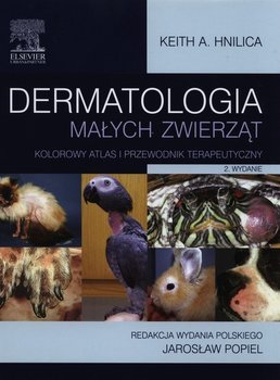 Dermatologia małych zwierząt. Kolorowy atlas i przewodnik terapeutyczny - Hnilica Keith A.