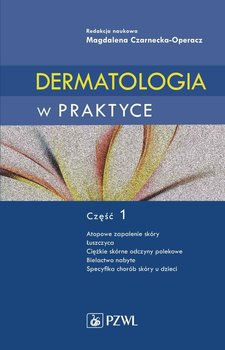 Dermatologia w praktyce. Część 1 - Czarnecka-Operacz Magdalena