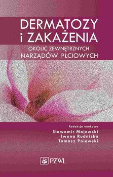 Dermatozy i zakażenia okolic zewnętrznych narządów płciowych - Majewski Sławomir, Rudnicka Iwona, Pniewski Tomasz