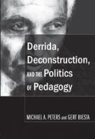 Derrida, Deconstruction, and the Politics of Pedagogy - Peters Michael A., Biesta Gert