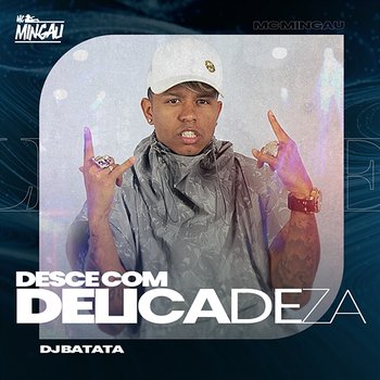 Desce Com Delicadeza - Mc Mingau, DJ Batata