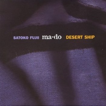 Desert Ship - Satoko Fujii Ma-Do, Natsuki Tamura