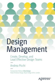 Design Management Create, Develop, and Lead Effective Design Teams - Andrea Picchi