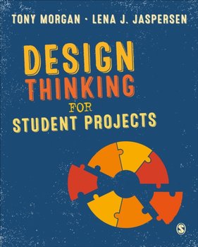 Design Thinking for Student Projects - Morgan Tony, Lena J. Jaspersen