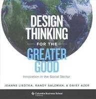 Design Thinking for the Greater Good - Liedtka Jeanne, Azer Daisy, Salzman Randy