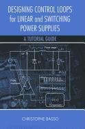 Designing Control Loops for Linear and Switching Power Supplies Basso Christophe P.