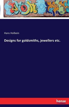 Designs for goldsmiths, jewellers etc. - Holbein Hans