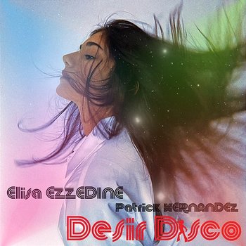 Désir Disco - Elisa Ezzedine, Patrick Hernandez