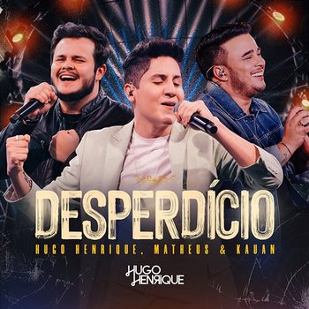 Desperdício - Hugo Henrique, Matheus & Kauan