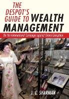 Despot's Guide to Wealth Management - Sharman J. C.