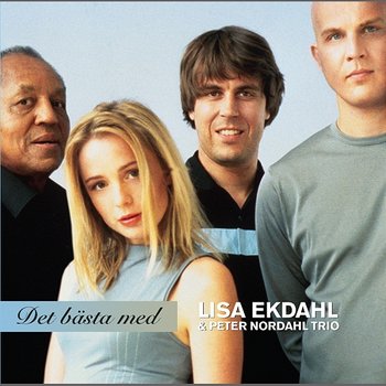 Det Bästa Med - Lisa Ekdahl Med Peter Nordahl Trio