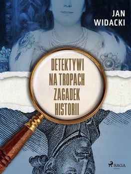 Detektywi na tropach zagadek historii - Widacki Jan