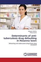 Determinants of anti-tuberculosis drug defaulting in Hosanna town - Handiso Mengistu, Doyore Feleke