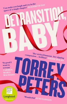 Detransition, Baby. Longlisted for the Womens Prize 2021 and Top Ten The Times Bestseller - Peters Torrey