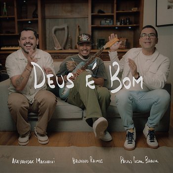 Deus É Bom - Paulo Cesar Baruk, Alexandre Magnani & Brunno Ramos