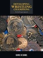 Developing Wrestling Champions: The Total Program Approach - Daniel Dariel W.