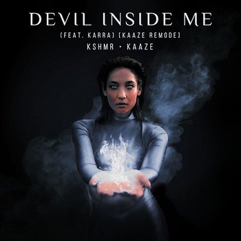 Devil Inside Me - KSHMR x KAAZE feat. KARRA
