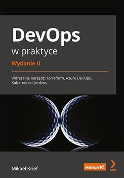 DevOps w praktyce. Wdrażanie narzędzi Terraform, Azure DevOps, Kubernetes i Jenkins - ebook PDF - Mikael Krief