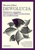 Dewolucja. Odkrycia naukowe dotyczące DNA wyzwaniem dla darwinizmu Behe Michael J.