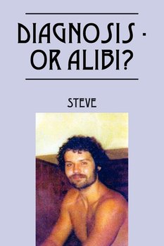 Diagnosis Or Alibi? - Steve