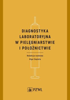 Diagnostyka laboratoryjna w pielęgniarstwie i położnictwie - Ciepiela Olga