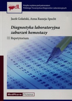 Diagnostyka laboratoryjna zaburzeń hemostazy. Repetytorium - Golański Jacek, Raszeja-Specht Anna