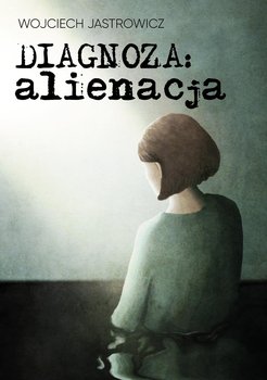 Diagnoza: alienacja - Wojciech Jastrowicz