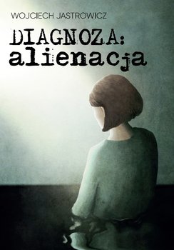 Diagnoza alienacja - Wojciech Jastrowicz