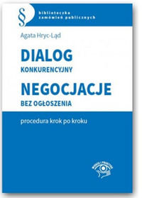 Dialog konkurencyjny. Negocjacje bez ogłoszenia - procedura krok po kroku - Hryc-Ląd Agata, Smerd Agata