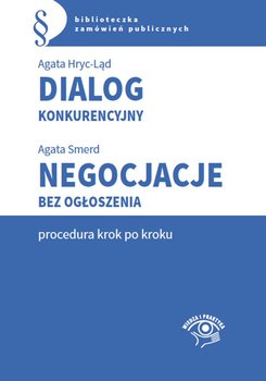 Dialog konkurencyjny. Negocjacje bez ogłoszenia. Procedura krok po kroku - Hryc-Ląd Agata