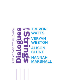 Dialogues With Strings: Live At Cafe Oto In London - Watts Trevor, Weston Veryan