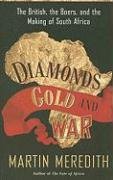 Diamonds, Gold, and War: The British, the Boers, and the Making of South Africa - Martin Meredith